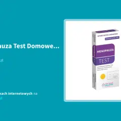 Gdzie kupić test na menopauzę? Wybór, użycie, interpretacja